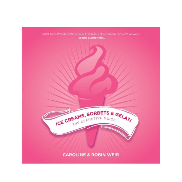 Ice Creams, Sorbets & Gelati: The Definitive Guide - Caroline & Robin Weir