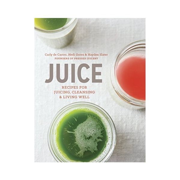 Juice Recipes for Juicing, Cleansing & Living Well Carly de Castro