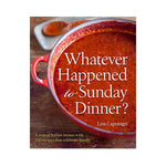 Whatever Happened to Sunday Dinner?: A Year of Italian menus with 250 recipes that celebrate the Family - Lisa Caponigri