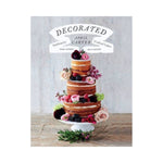 Decorated:  Sublimely Crafted Cakes for Every Occasion - April Carter