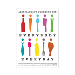 Alex MacKay's Cookbook for Everybody Everyday