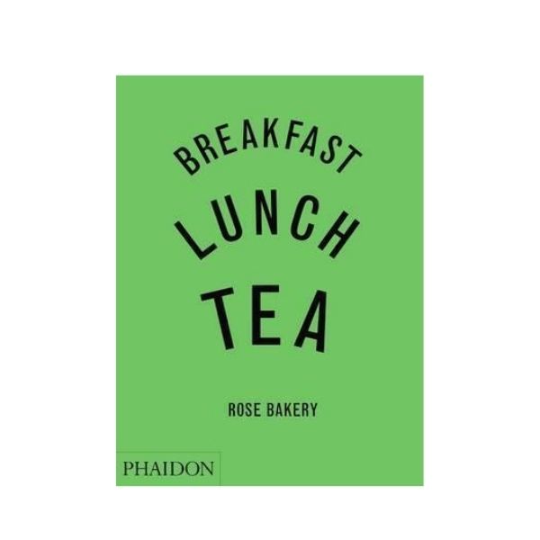 Breakfast Lunch Tea Rose Bakery (Phaidon) Twice Cooked