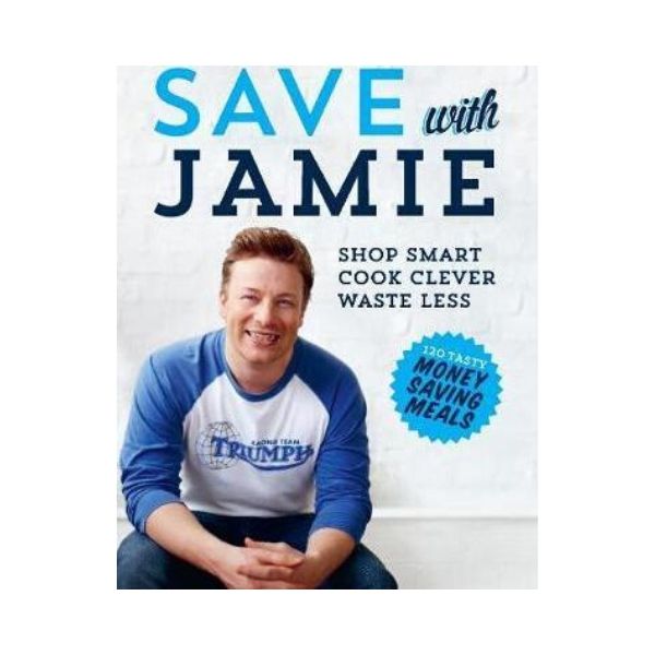 Save with Jamie Shop Smart Cook Clever Waste Less Jamie Oliver