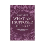 What am I supposed to Eat?: Making Sense of Food Confusion - Dr Libby