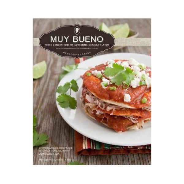 Muy Bueno: Three Generations of Authentic Mexican Flavor - Yvette Marquez-Sharpnack, Veronica Gonzalez-Smith & Evangelina Soza