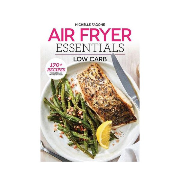 Air Fryer Essentials: Low Carb - Michelle Fagone