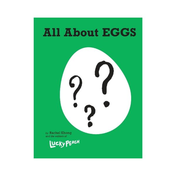 All About EGGS - Rachel Khong and the editors of Lucky Peach