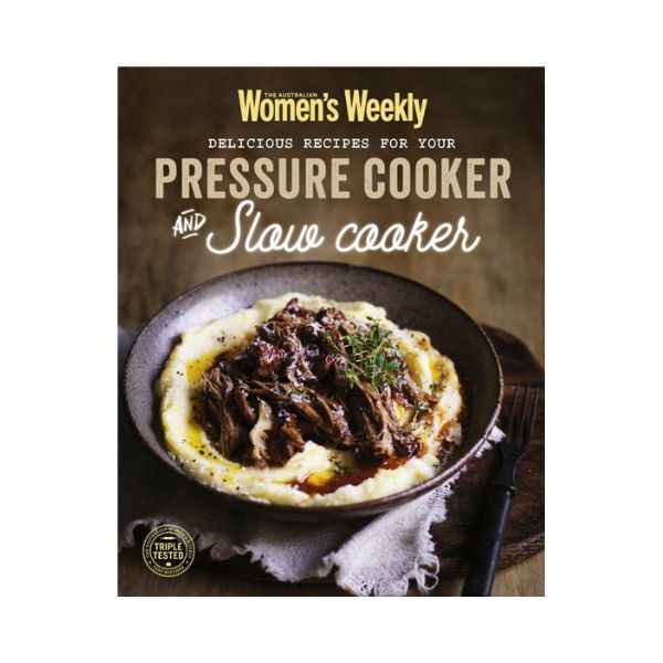 Delicious recipes for your Pressure Cooker and Slow Cooker - The Australian Women's Weekly