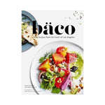 Baco: Vivid recipes from the heart of Los Angeles - Josef Centeno and Betty Hallock