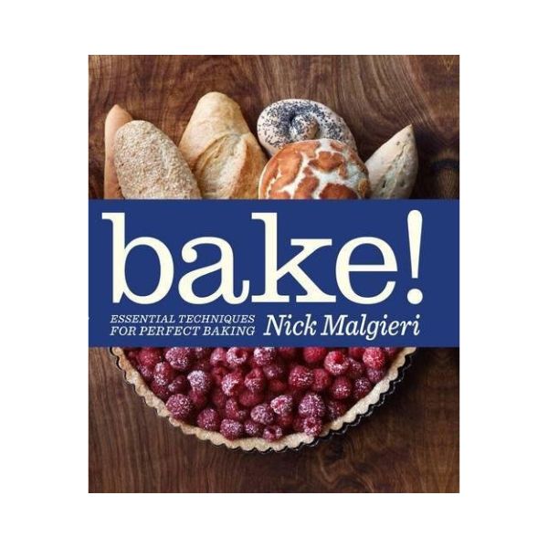 Bake!: Essential Techniques for Perfect Baking - Nick Malgieri