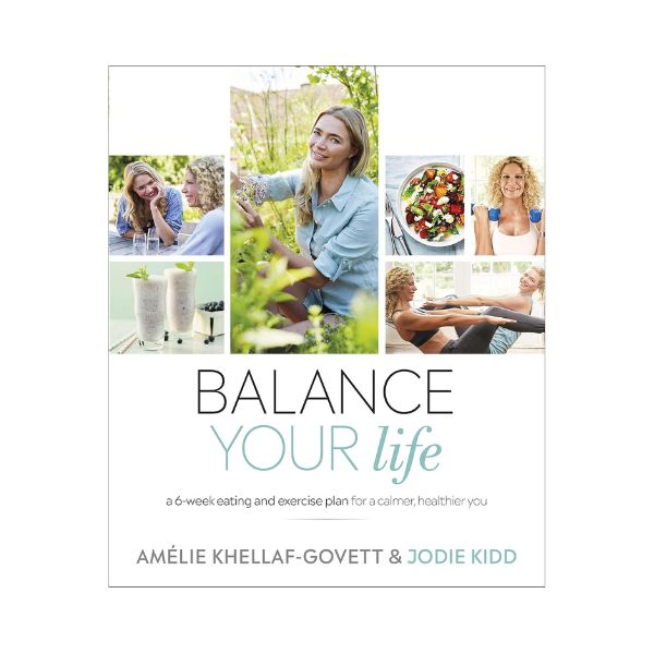 Balance Your Life - Amelie Khellaf-Govett & Jodie Kidd