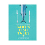 Bart's Fish Tales: A Fishing Adventure in over 100 Recipes - Bart Van Olphen