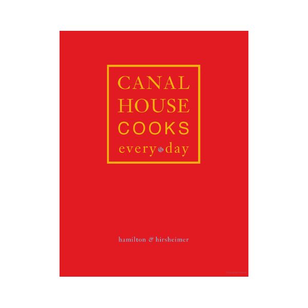 Canal House Cooks Every day - Hamilton & Hirsheimer