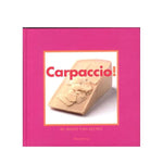 Carpaccio!: 80 Wafer Thin Recipes - Thea Spierings