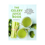 The Celery Juice Book: And other Plant-Powered, Cold-Pressed, Nutrition-Packed Recipes! - Melissa Petitto