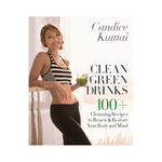 Clean Green Drinks: 100+ Cleansing Recipes to Renew & Restore Your Body & Mind - Candice Kumai