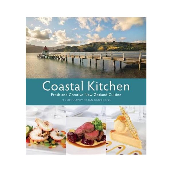 Coastal Kitchen: Fresh and Creative New Zealand Cuisine - Ian Batchelor