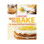 Cooking Light: Way to Bake - The Complete Visual Guide to Healthy Baking