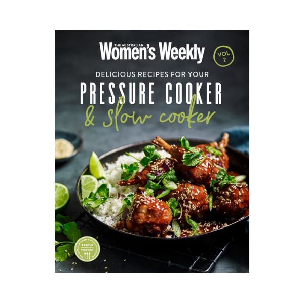 Delicious Recipes for your Pressure Cooker & Slow Cooker Vol 2 - The Australian Women's Weekly