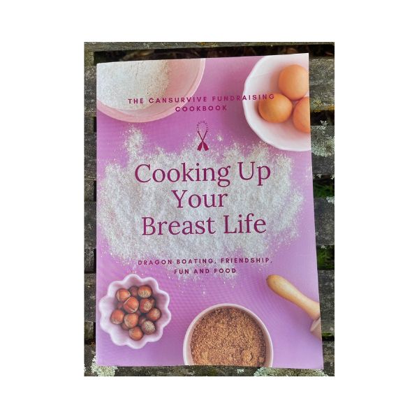 Cooking up your Breast Life: Dragon Boating, Friendship, Fun and Food - The Cansurvive Fundraising Cookbook