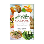 The Easy AIP Diet Cookbook - Holly Kristin
