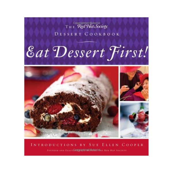 Eat Dessert First! - The Red Hat Society Dessert Cookbook