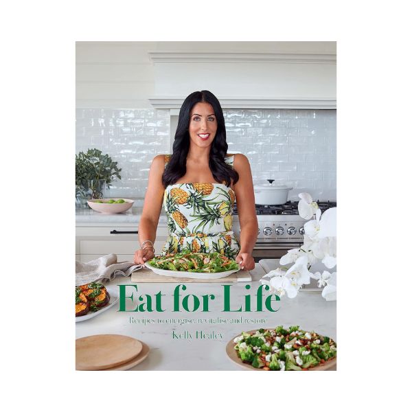 Eat for Life: Recipes to energise, revitalise and restore - Kelly Healey