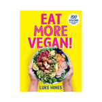 Eat More Vegan: 100 Amazing Plant-Based Dishes - Luke Hines