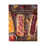 farm - to - table desserts: 80 Seasonal Organic Recipes made from your Local Farmers Market - Lei Shishak