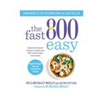 The Fast 800 Easy: Quick and Simple recipes to make your 800-calorie days even easier (Australian and New Zealand edition) - Dr Claire Bailey and Justine Pattison