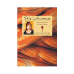 Fete Accomplie: A New Zealander's Culinary Romance - Peta Mathias
