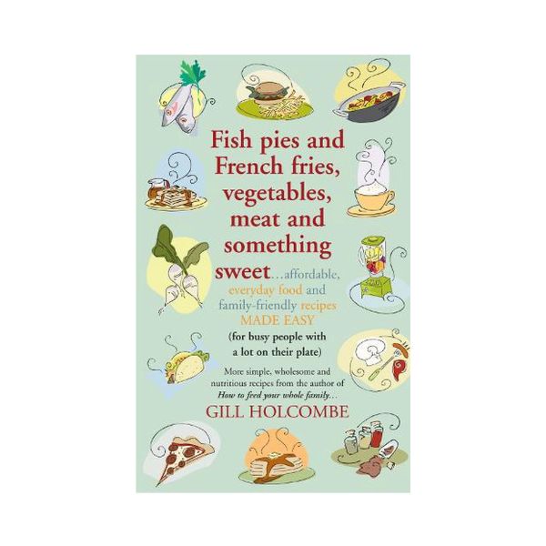 Fish Pies and French fries, vegetables, meat and something sweet - Gill Holcombe