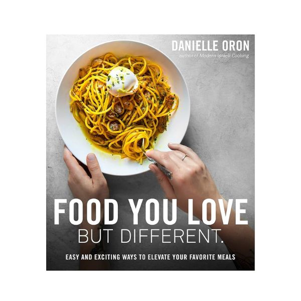 Food You Love But Different: Easy and exciting ways to elevate your favourite meals - Danielle Oron