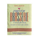 French Brasserie Cookbook: The Heart of French Home Cooking - Daniel Galmiche