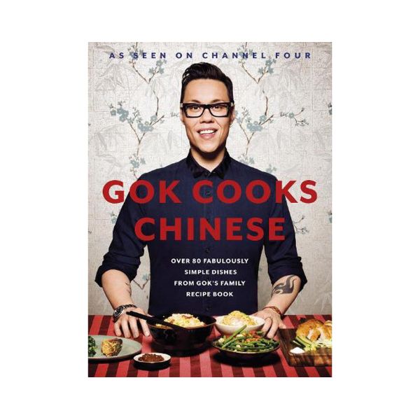 Gok Cooks Chinese: Over 80 Fabulously Simple Dishes from Gok's Family Recipe Book