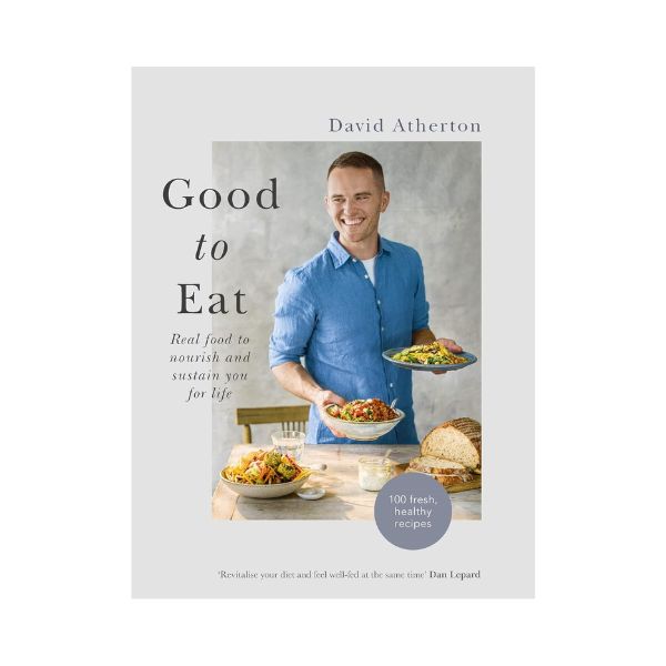 Good to Eat: Real food to nourish and sustain you for life - David Atherton