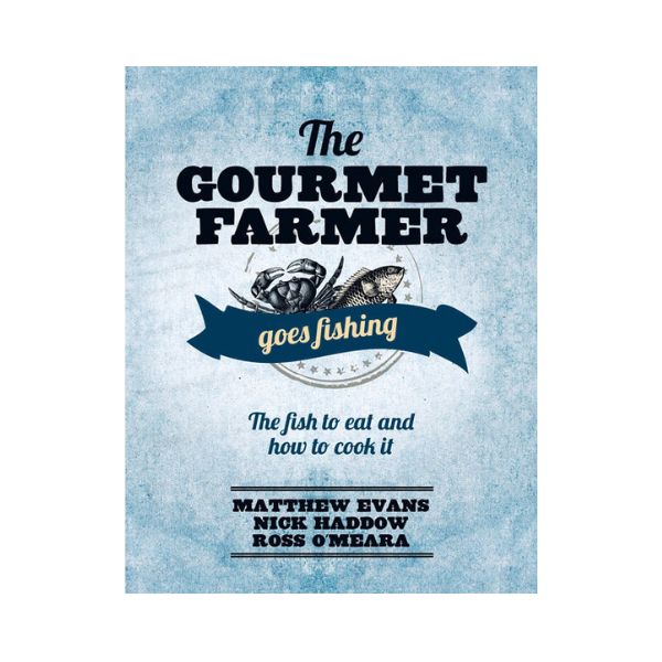 The Gourmet Farmer goes fishing: The fish to eat and how to cook it - Matthew Evans, Nick Haddow & Rose O'Meara