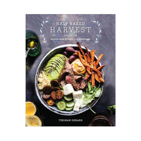 Half Baked Harvest Cookbook: Recipes from my Barn in the Mountains - Tieghan Gerard