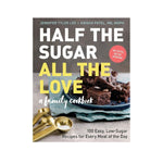 Half the Sugar All the Love: A Family Cookbook - Jennifer Tyler Lee