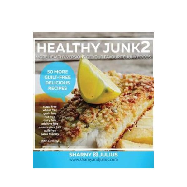 Healthy Junk2: More Healthy Versions Of Your Favourite Junk Foods! - Sharny & Julius