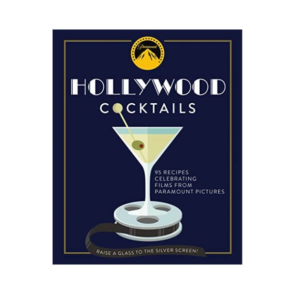 Hollywood Cocktails: 95 Recipes celebrating from Paramount Pictures