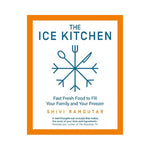 The Ice Kitchen: Fast Fresh Food to Rill your Family and Your Freezer - Shivi Ramoutar