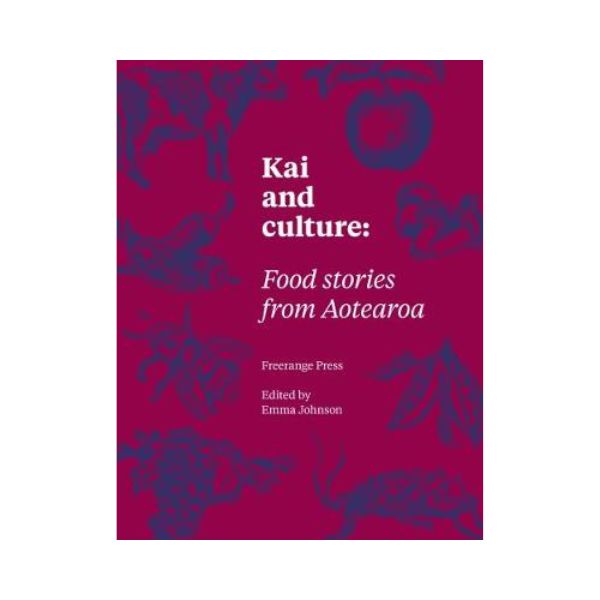 Kai and culture: Food stories from Aotearoa - Edited by Emma Johnson