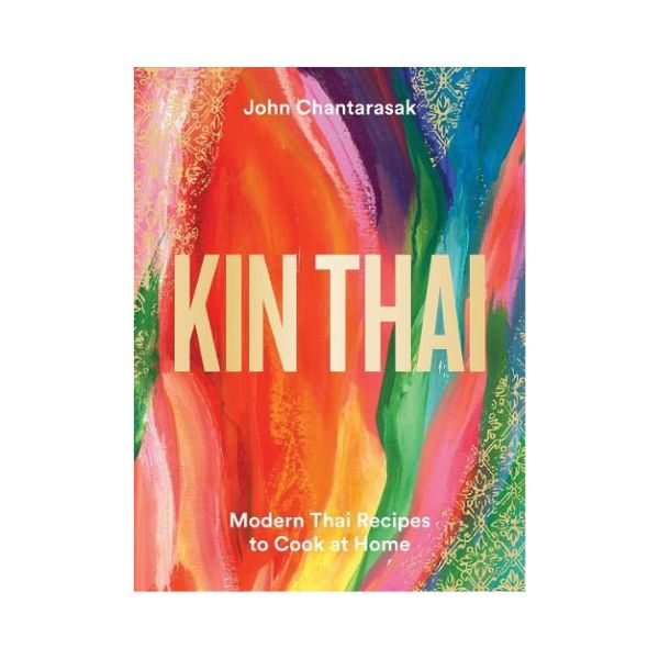 Kin Thai: Modern Thai Recipes to Cook at Home - John Chantarasak