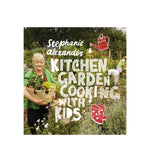 Kitchen Garden Cooking with Kids - Stephanie Alexander