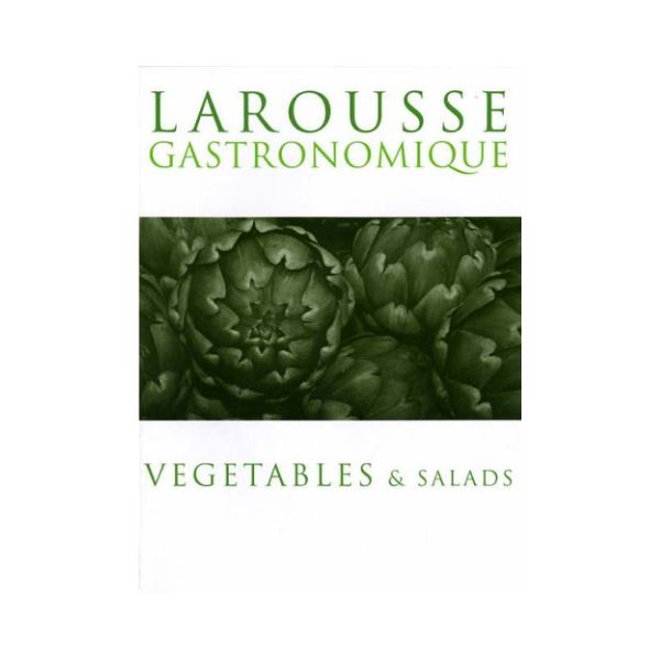 Larousse Gastronomique: Vegetables & Salads