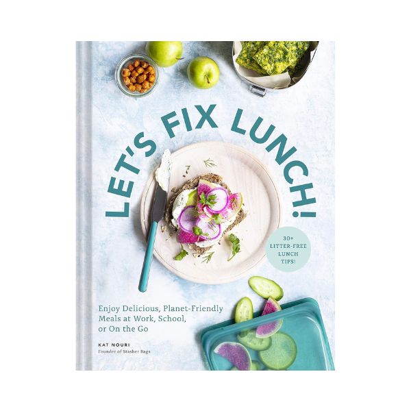Let's Fix Lunch: Enjoy Delicious, Plant-Friendly Meals at Work, School or On the Go - Kat Nouri