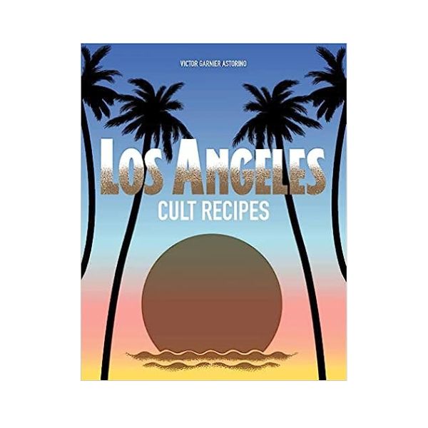 Los Angeles Cult Recipes - Victor Garner Astorino