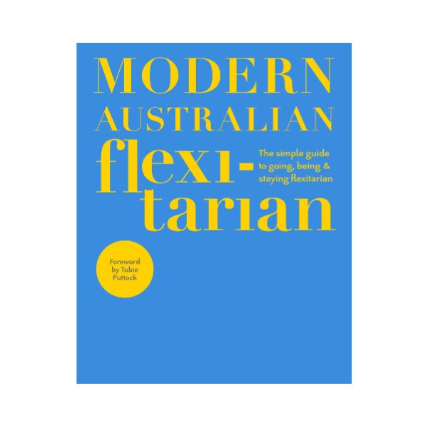 Modern Australian Flexitarian: The simple guide to going, being & staying flexitarian - DK Australia