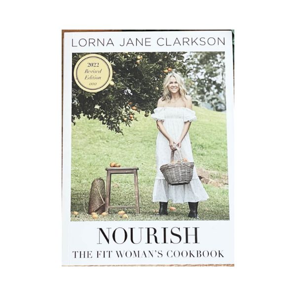 Nourish: The Fit Woman's Cookbook (2022 Revised Edition) - Lorna Jane Clarkson